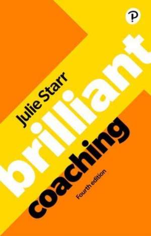 Brilliant Coaching 4e: Become a manager who can coach de Julie Starr