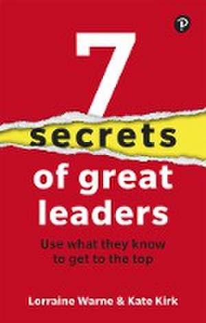 7 Secrets of Great Leaders: Use what they know to get to the top de Lorraine Warne