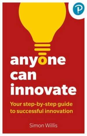 Anyone Can Innovate de Simon Willis