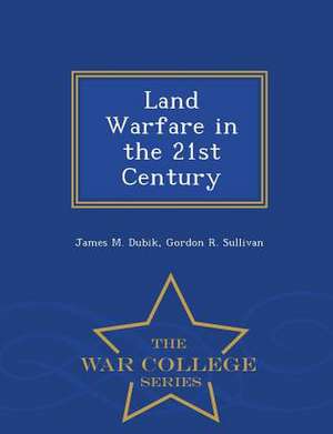 Land Warfare in the 21st Century - War College Series de James M. Dubik