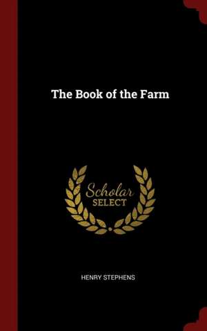 The Book of the Farm de Henry Stephens