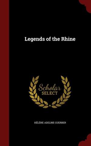 Legends of the Rhine de Hélène Adeline Guerber