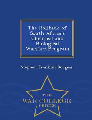 The Rollback of South Africa's Chemical and Biological Warfare Program - War College Series de Stephen Franklin Burgess