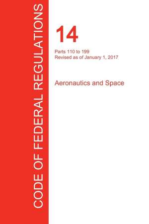 CFR 14, Parts 110 to 199, Aeronautics and Space, January 01, 2017 (Volume 3 of 5)