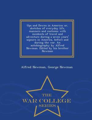 Ups and Downs in America; Or, Sketches of Everyday Life, Manners and Customs; With Incidents of Travel and Adventure During a Seven Years' Sojourn in de Alfred Newman