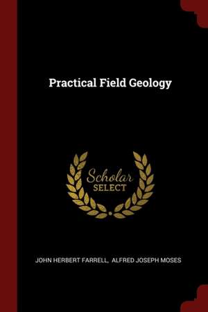 Practical Field Geology de John Herbert Farrell