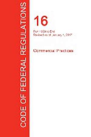 CFR 16, Part 1000 to End, Commercial Practices, January 01, 2017 (Volume 2 of 2)