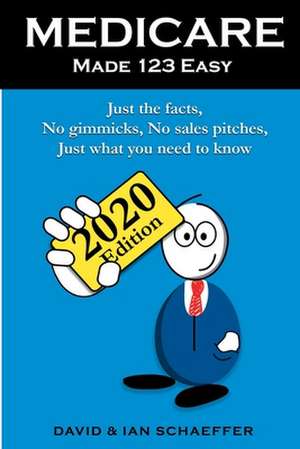 Medicare Made 123 Easy: Just the Facts, No Gimmicks, No Sales Pitches, Just What You Need to Know de Ian Schaeffer