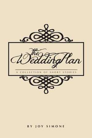 The Wedding Plan: A Collection of Short Stories de Joy Simone