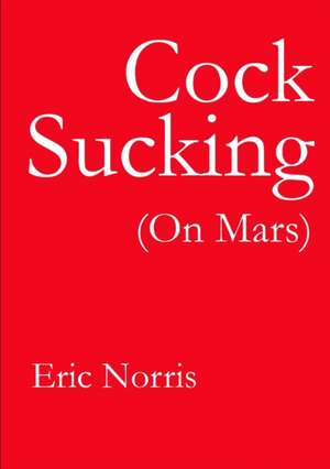 Cock Sucking (On Mars) de Eric Norris