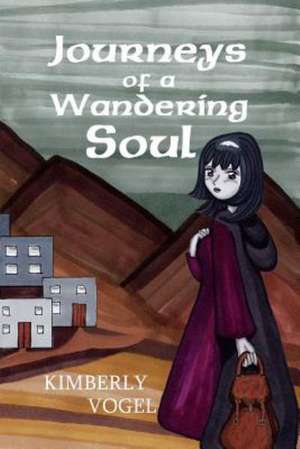 Journeys of a Wandering Soul de Kimberly Vogel