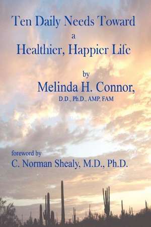 Ten Daily Needs Toward a Healthier, Happier Life de Melinda Connor