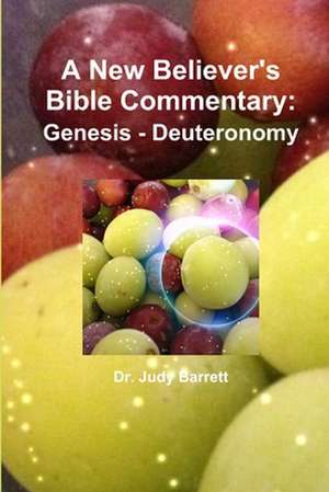 A New Believer's Bible Commentary: Genesis - Deuteronomy de Judy Barrett