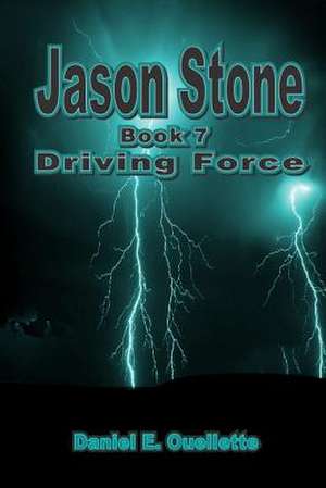 Jason Stone (Book VII) Driving Force de Daniel E. Ouellette