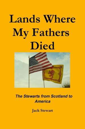 Lands Where My Fathers Died de Jack Stewart