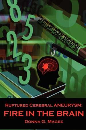 Ruptured Cerebral Aneurysm: Fire in the Brain de Donna Magee