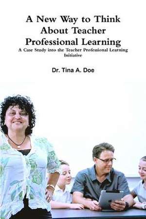 A New Way to Think about Teacher Professional Learning de Tina Doe