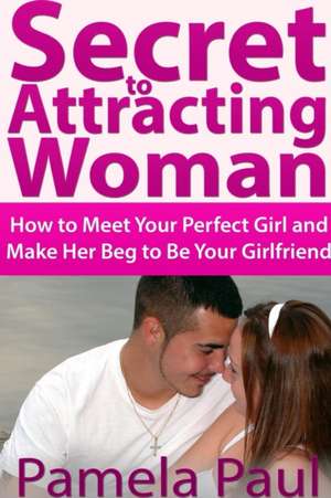 Secret to Attracting Woman de Pamela Paul