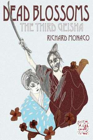 Dead Blossoms: The Third Geisha de Richard Monaco