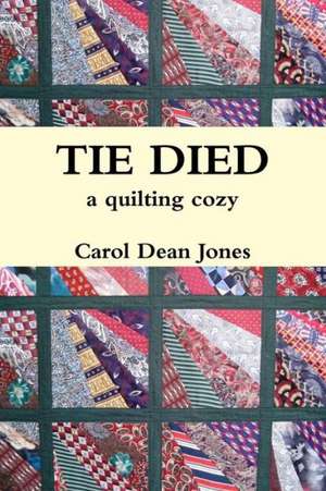 Tie Died: A Quilting Cozy de Carol Dean Jones