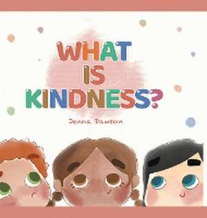 What Is Kindness? de Jenna Dawson