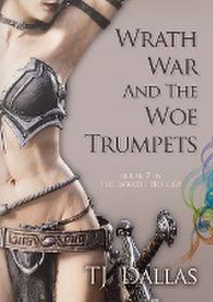 Wrath, War, and the Woe Trumpets de Tj Dallas