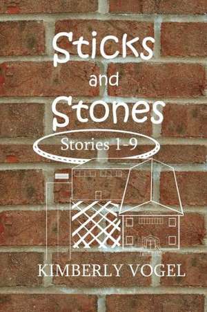 Sticks and Stones de Kimberly Vogel