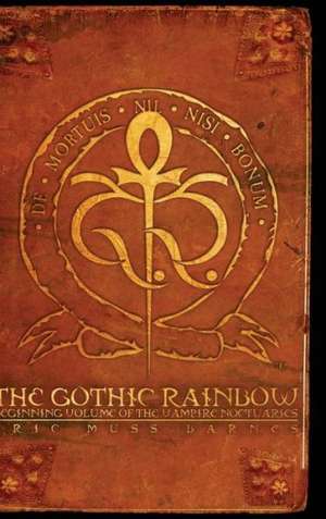 The Gothic Rainbow: Beginning Volume of the Vampire Noctuaries (Hardcover) de Eric Muss-Barnes