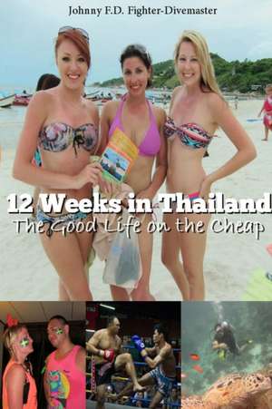 12 Weeks in Thailand de Johnny F. D. Fighter-Divemaster