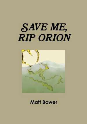 Save Me, Rip Orion de Matt Bower