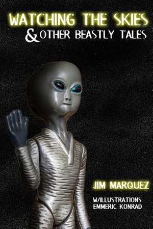 Watching the Skies & Other Beastly Tales de Jim Marquez