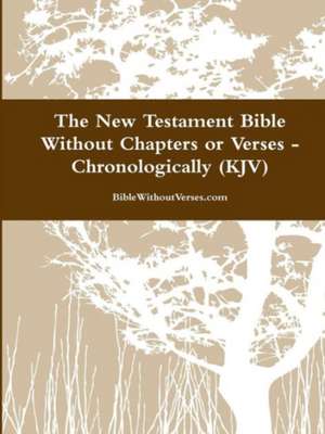 The New Testament Bible Without Chapters or Verses - Chronological (KJV) de Biblewithoutverses Com