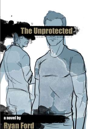 The Unprotected de Ryan Ford