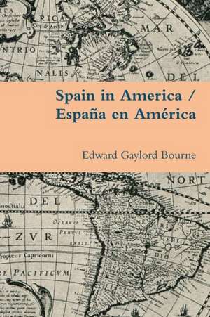 Spain in America / Espana En America de Edward Gaylord Bourne