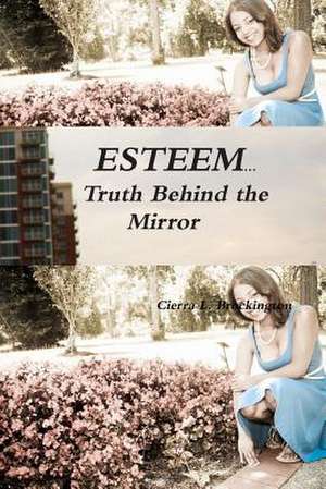 E*s*t*e*e*m...Truth Behind the Mirror de Cierra Brockington