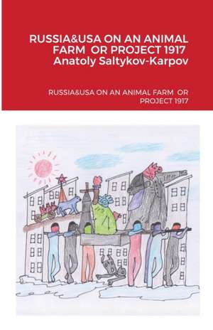 RUSSIA & USA ON AN ANIMAL FARM OR PROJECT 1917 de Anatoly Saltykov-Karpov