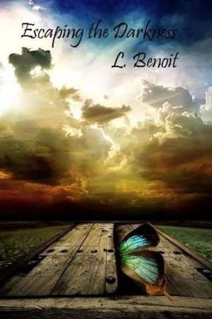 Escaping the Darkness de L. Benoit