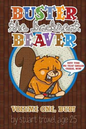 Buster the Backseat Beaver: Volume One, Bub! de Stuart Troxel