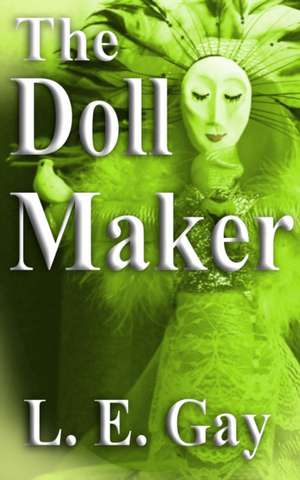 The Doll Maker de L. E. Gay