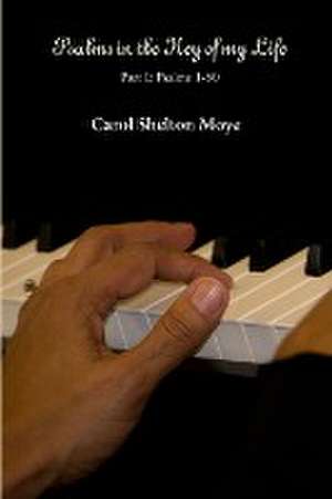 Psalms in the Key of my Life de Carol Shelton Moye