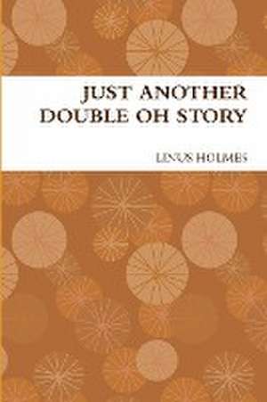 Just Another Double Oh Story de Linus Holmes