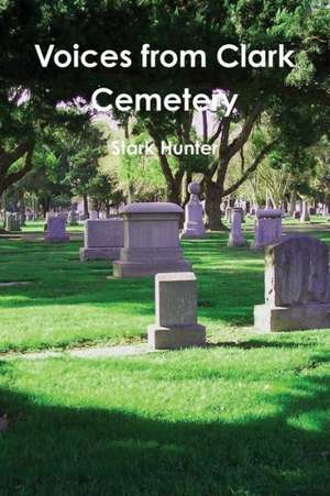 Voices from Clark Cemetery de Stark Hunter