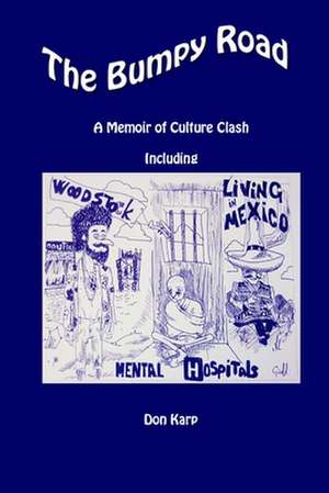 The Bumpy Road, a Memoir of Culture Clash Including Woodstock, Mental Hospitals, and Living in Mexico de Don Karp