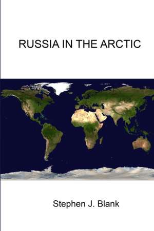 Russia in the Arctic de Stephen J. Blank