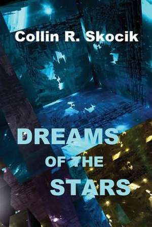 Dreams of the Stars de Collin R. Skocik