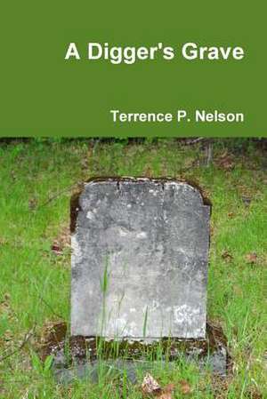 A Digger's Grave de Terrence P. Nelson