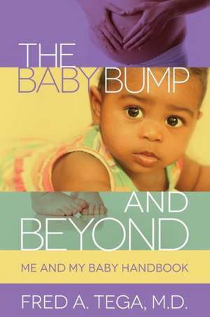 The Baby Bump and Beyond: Me and My Baby Handbook de Fred Tega