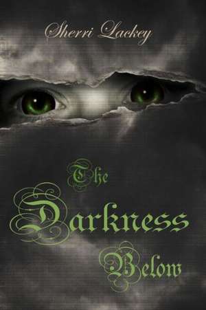 The Darkness Below de Sherri Lackey