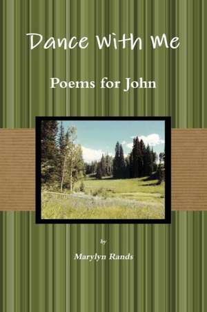 Dance with Me: Poems for John Second Ed. de Marylyn Phd Rands