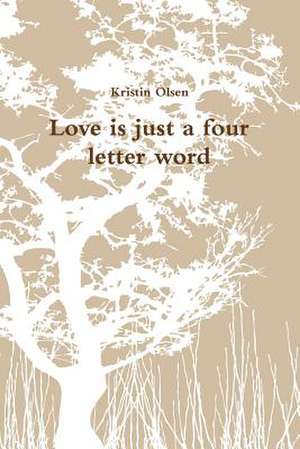 Love Is Just a Four Letter Word de Kristin Olsen